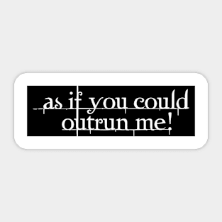 As If You Could Outrun Me Sticker